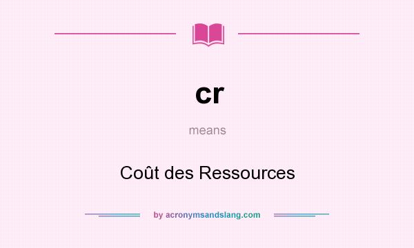 What does cr mean? It stands for Coût des Ressources