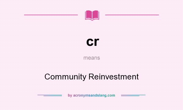 What does cr mean? It stands for Community Reinvestment