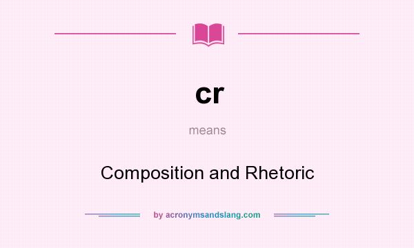 What does cr mean? It stands for Composition and Rhetoric