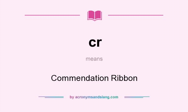What does cr mean? It stands for Commendation Ribbon