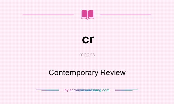 What does cr mean? It stands for Contemporary Review