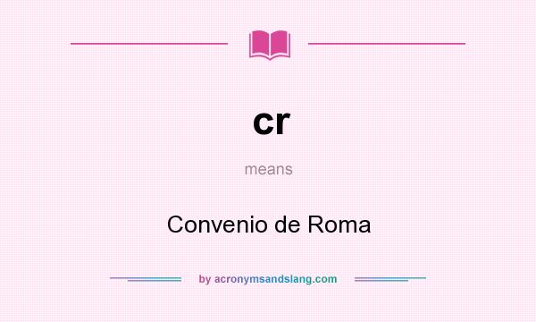 What does cr mean? It stands for Convenio de Roma