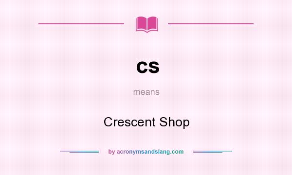 What does cs mean? It stands for Crescent Shop