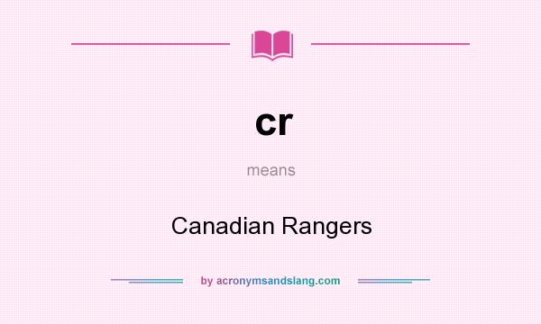 What does cr mean? It stands for Canadian Rangers