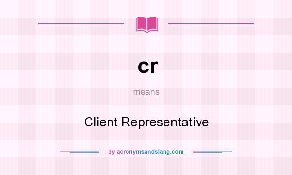 What does cr mean? It stands for Client Representative