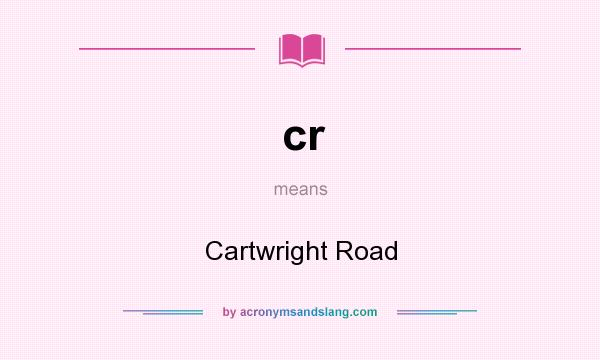 What does cr mean? It stands for Cartwright Road