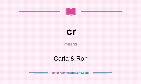 What does cr mean? It stands for Carla & Ron