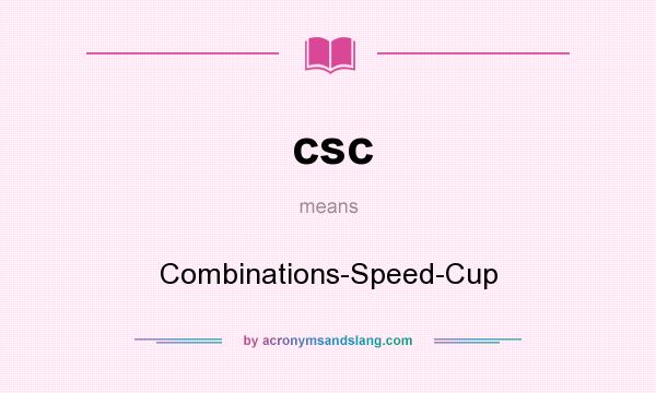 What does csc mean? It stands for Combinations-Speed-Cup