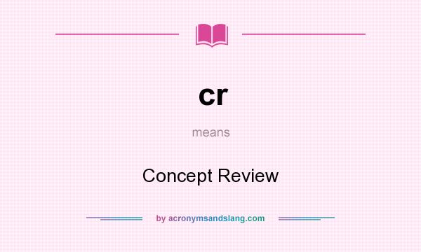 What does cr mean? It stands for Concept Review