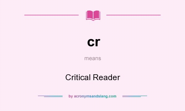 What does cr mean? It stands for Critical Reader