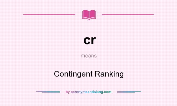 What does cr mean? It stands for Contingent Ranking