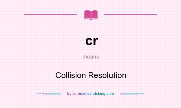What does cr mean? It stands for Collision Resolution