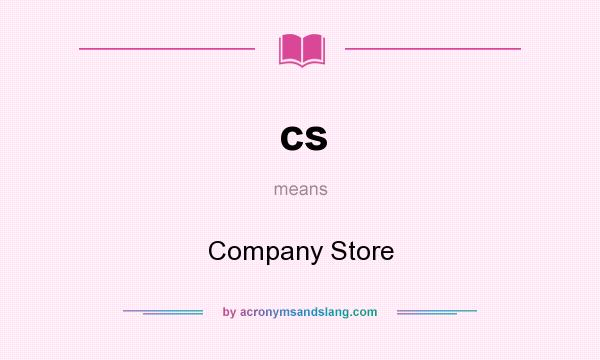 What does cs mean? It stands for Company Store