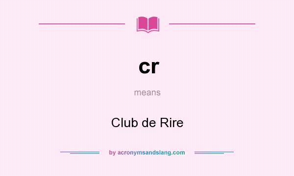 What does cr mean? It stands for Club de Rire