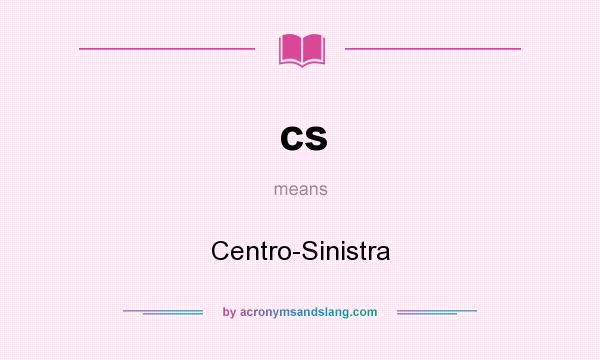 What does cs mean? It stands for Centro-Sinistra