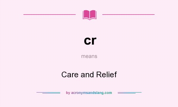 What does cr mean? It stands for Care and Relief