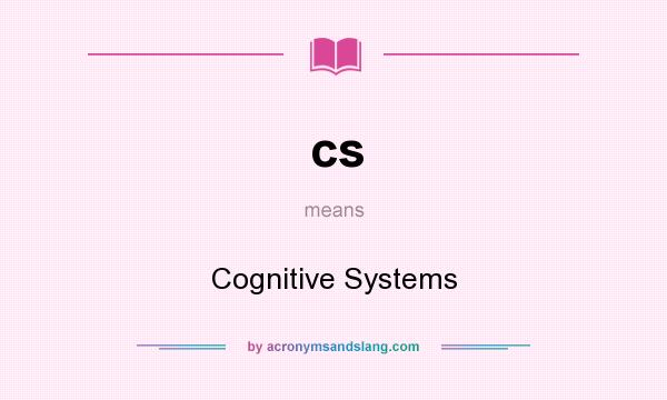 What does cs mean? It stands for Cognitive Systems