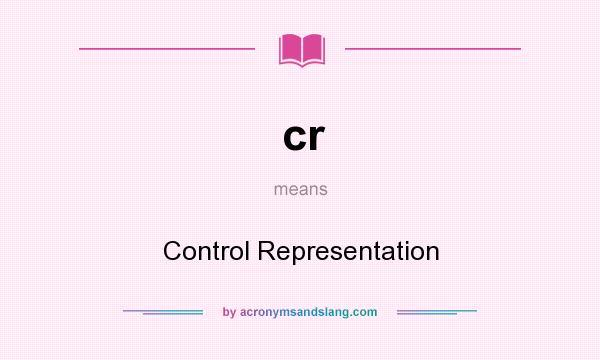 What does cr mean? It stands for Control Representation