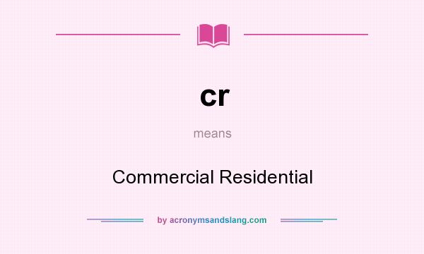 What does cr mean? It stands for Commercial Residential