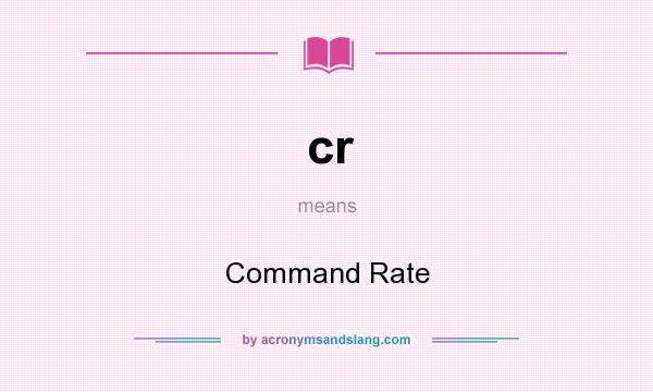 What does cr mean? It stands for Command Rate