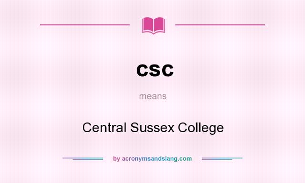 What does csc mean? It stands for Central Sussex College