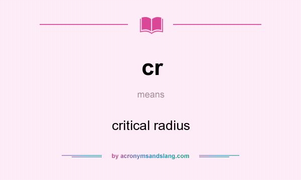 What does cr mean? It stands for critical radius