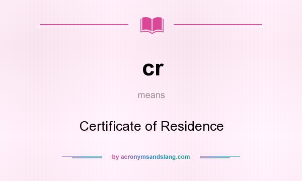What does cr mean? It stands for Certificate of Residence