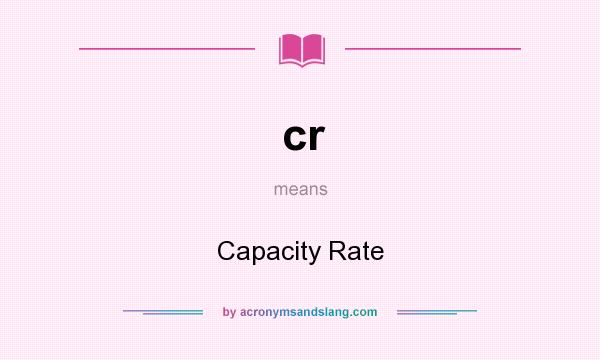 What does cr mean? It stands for Capacity Rate