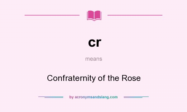 What does cr mean? It stands for Confraternity of the Rose