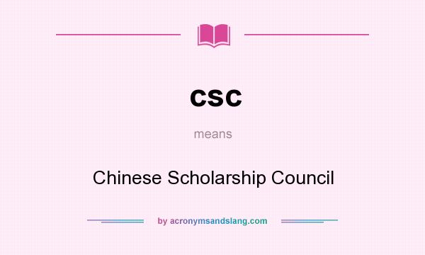 What does csc mean? It stands for Chinese Scholarship Council