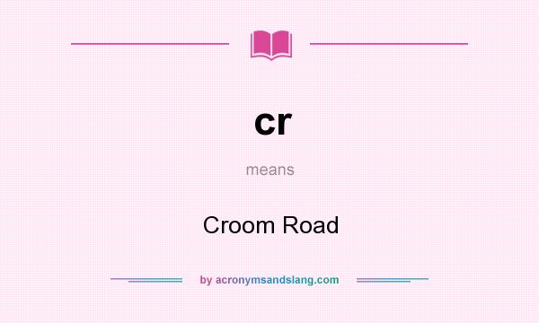 What does cr mean? It stands for Croom Road