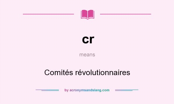What does cr mean? It stands for Comités révolutionnaires