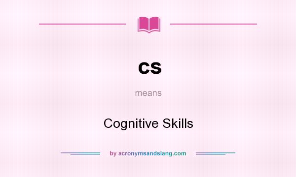 What does cs mean? It stands for Cognitive Skills