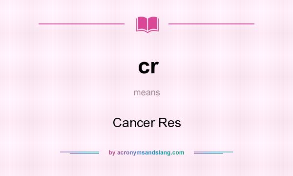 What does cr mean? It stands for Cancer Res