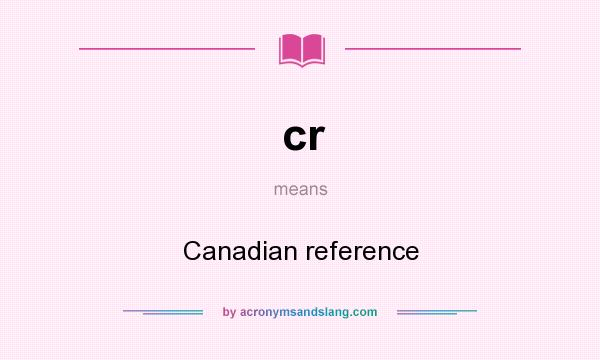 What does cr mean? It stands for Canadian reference