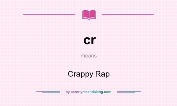 What does cr mean? It stands for Crappy Rap