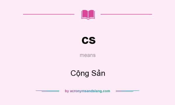 What does cs mean? It stands for Cộng Sản