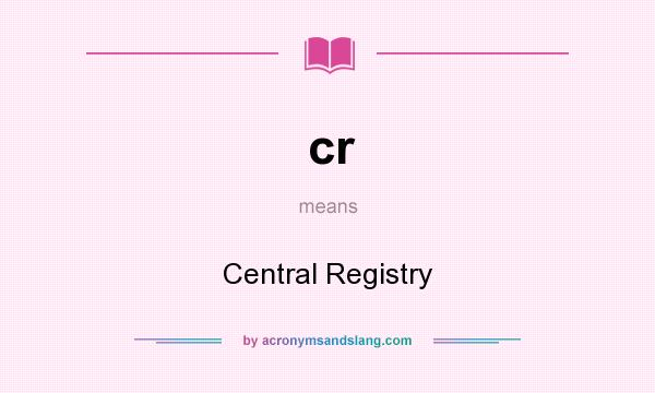 What does cr mean? It stands for Central Registry