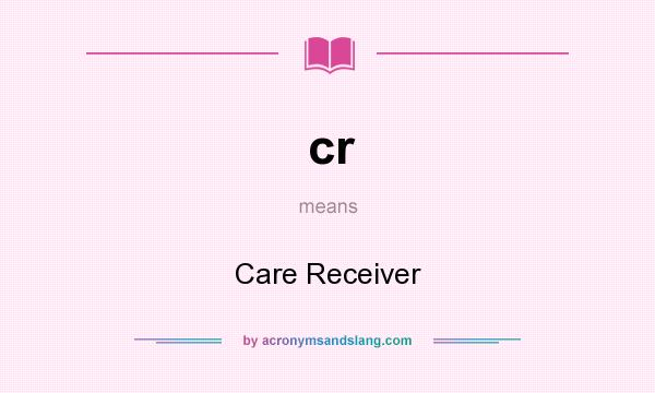 What does cr mean? It stands for Care Receiver