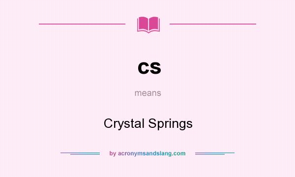 What does cs mean? It stands for Crystal Springs