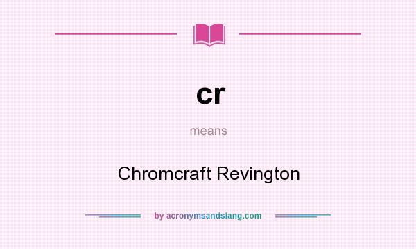 What does cr mean? It stands for Chromcraft Revington