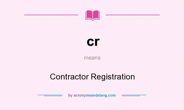 What does cr mean? It stands for Contractor Registration