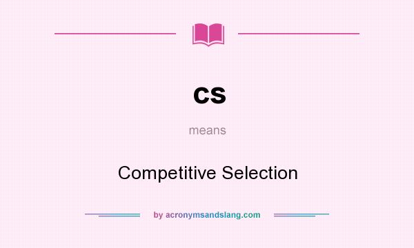 What does cs mean? It stands for Competitive Selection