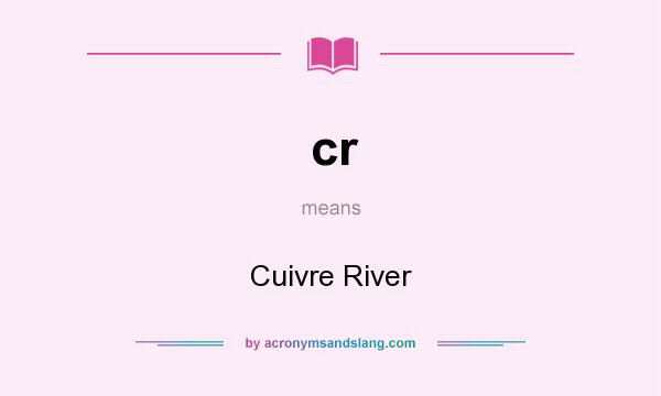 What does cr mean? It stands for Cuivre River