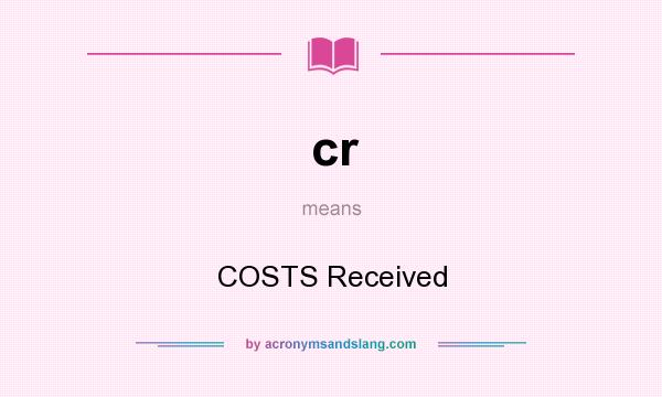 What does cr mean? It stands for COSTS Received