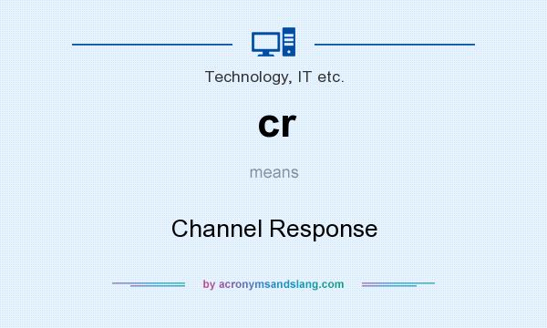 What does cr mean? It stands for Channel Response