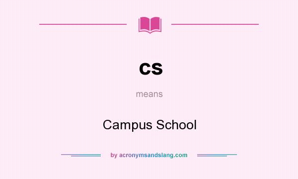What does cs mean? It stands for Campus School