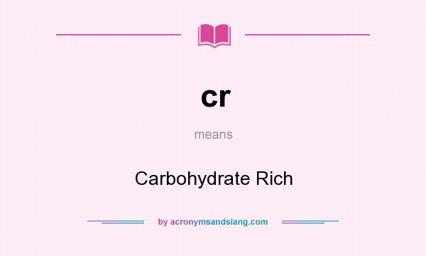What does cr mean? It stands for Carbohydrate Rich