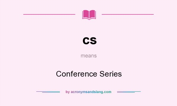 What does cs mean? It stands for Conference Series