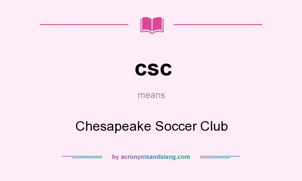 What does csc mean? It stands for Chesapeake Soccer Club